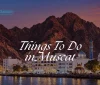 Things to do in Oman